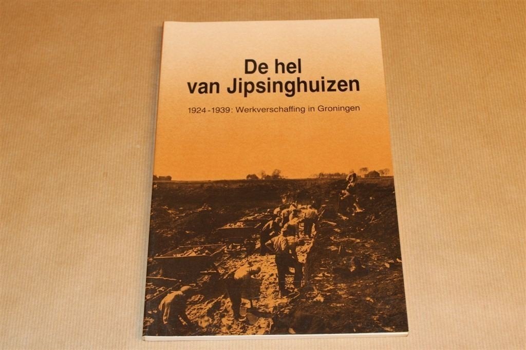 De hel van Jipsinghuizen — 1924-1939 — Werkverschaffing in G, Ophalen of Verzenden, Gelezen
