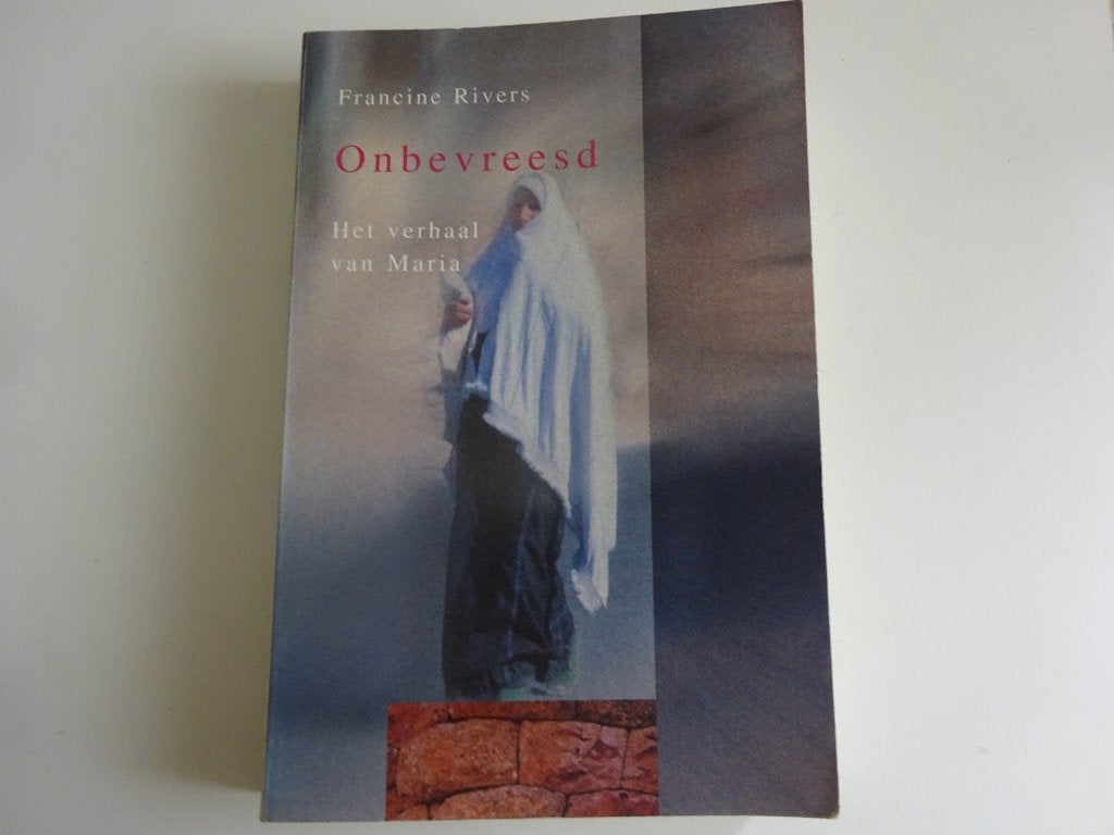 FRANCINE RIVERS - ONBEVREESD - HET VERHAAL VAN MARIA, Boeken, Ophalen of Verzenden, Gelezen, Christendom | Protestants
