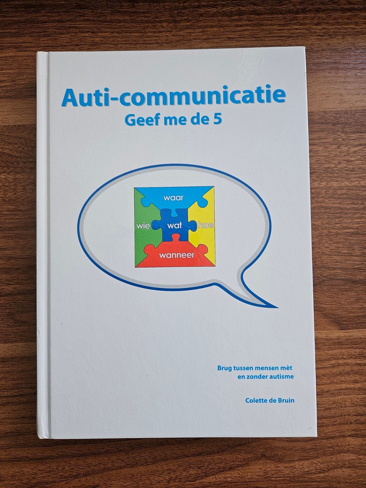 Auti-communicatie: Geef me de 5 - Colette de Bruin, Boeken, Ophalen of Verzenden, Zo goed als nieuw, Colette de Bruin