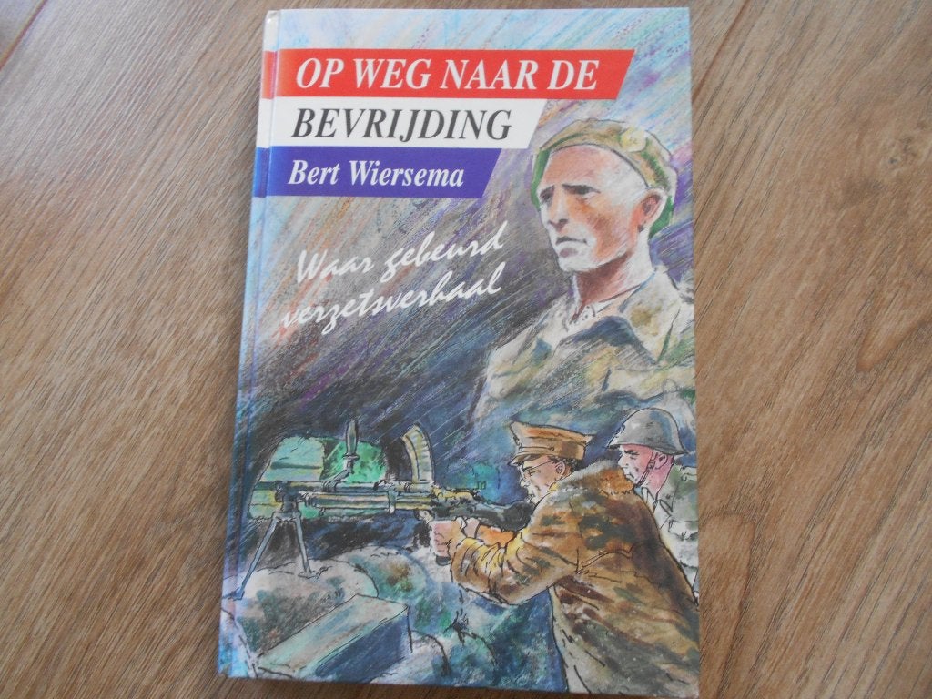 Bert Wiersema Op weg naar de bevrijding, Ophalen of Verzenden, Tweede Wereldoorlog, Zo goed als nieuw, Overige onderwerpen