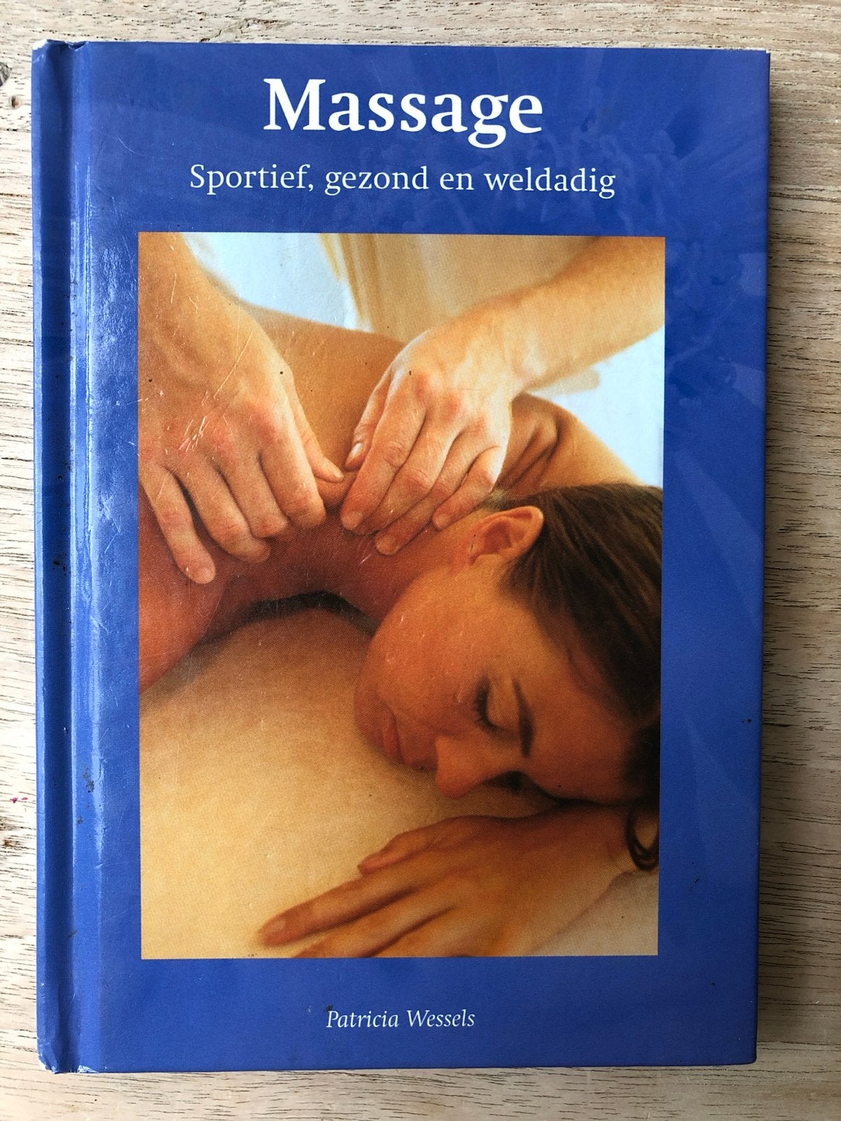 Massage: Sportief, gezond en weldadig - Patricia Wessels, Ophalen of Verzenden, Gelezen, Gezondheid en Conditie