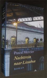Pascal Mercier : Nachttrein naar Lissabon, Ophalen of Verzenden, Zo goed als nieuw