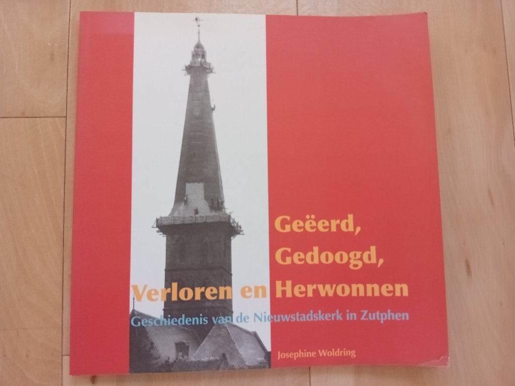 Geëerd, Gedood, Verloren en Herwonnen - Kerk Zutphen., Josephine Woldring, Ophalen of Verzenden, 20e eeuw of later, Gelezen