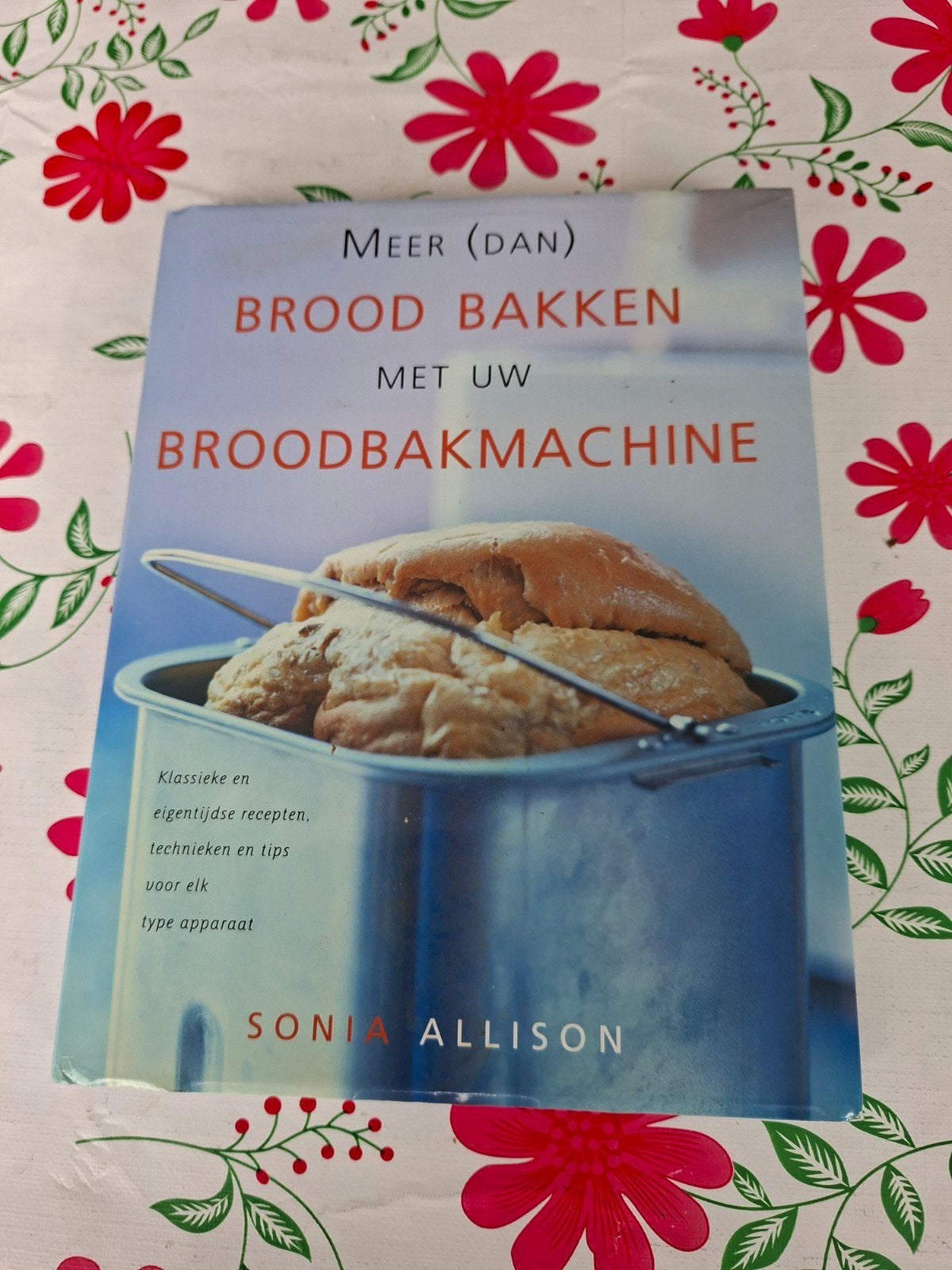 Meer (dan) Brood Bakken met uw Broodbakmachine, Sonia Allison, Overige typen, Overige gebieden, Ophalen