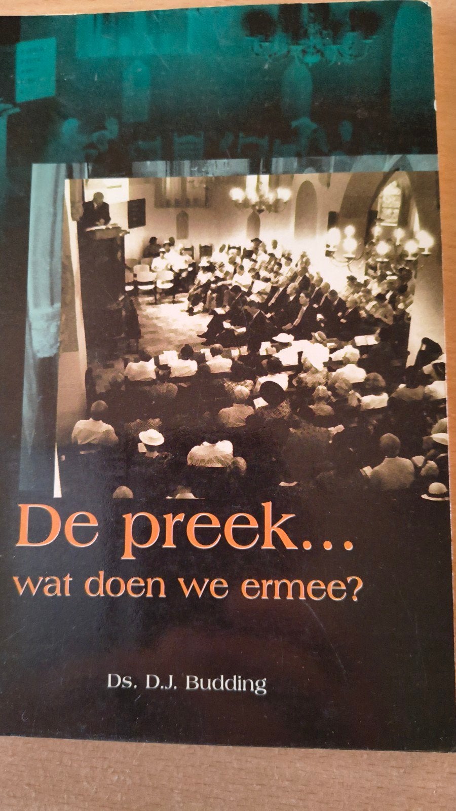 De preek...wat doen we ermee? Ds DJ Budding, Ds DJ Budding, Christendom | Protestants, Ophalen of Verzenden, Zo goed als nieuw