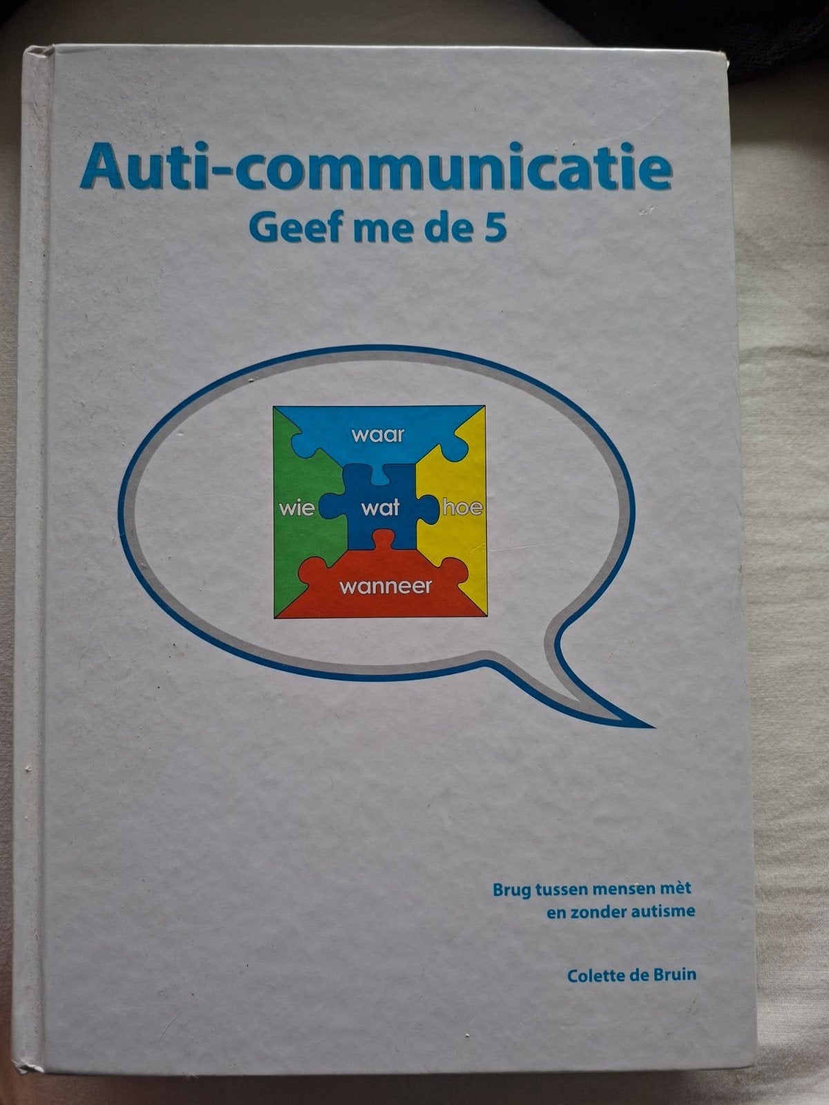 Auti-communicatie: Geef me de 5 - Colette de Bruin, Boeken, Studieboeken en Cursussen, Ophalen of Verzenden, Zo goed als nieuw