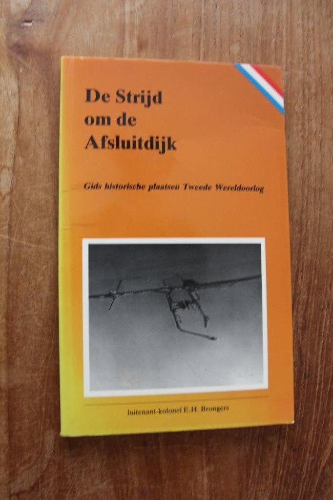 De strijd om de Afsluitdijk E H Brongers, Verzamelen, Ophalen of Verzenden, Landmacht, Nederland, Boek of Tijdschrift