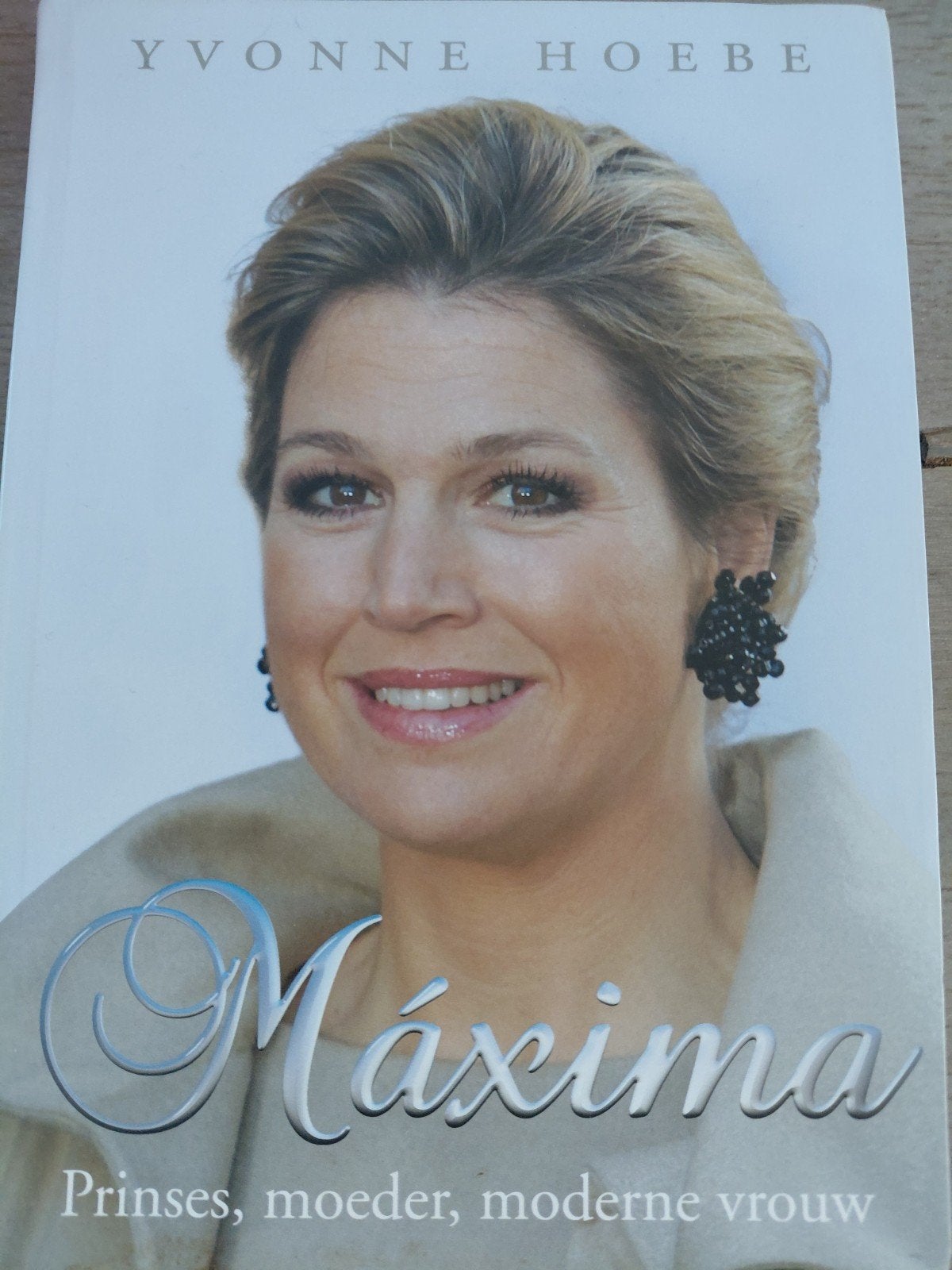 Máxima: Prinses, moeder, moderne vrouw - Yvonne Hoebe, Ophalen of Verzenden