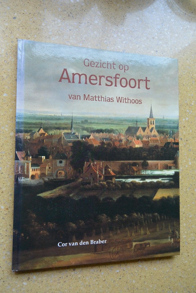 Gezicht op Amersfoort Matthias Withoos Cor van den Braber, Ophalen of Verzenden, Gelezen, Matthias Withoos; Cor van den Braber