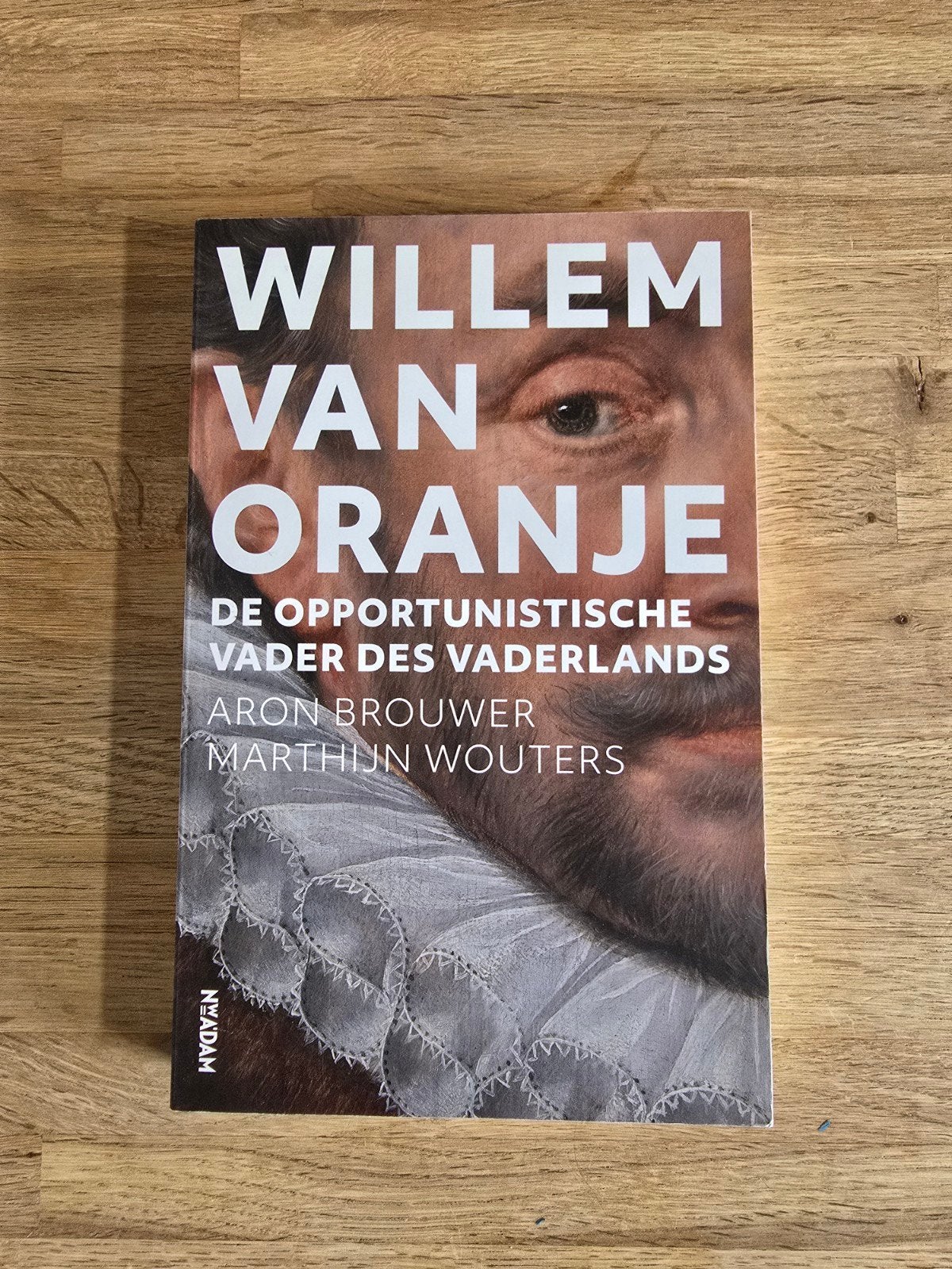 Willem van Oranje: De opportunistische vader des vaderlands, Ophalen of Verzenden, Zo goed als nieuw, Aron Brouwer, Marthijn Wouters