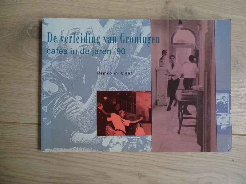 Boek: De verleiding van Groningen. Cafés in de jaren 90, 20e eeuw of later, Ophalen of Verzenden, Zo goed als nieuw, Remco in 't Hof