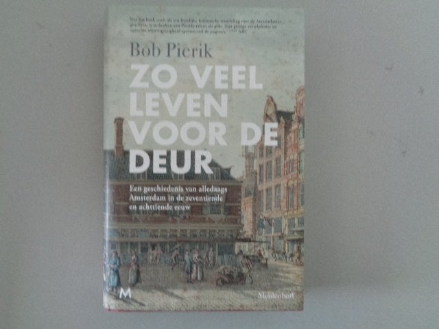 Zo veel leven voor de deur - Bob Pierik, Zo goed als nieuw, 17e en 18e eeuw, Bob Pierik, Ophalen of Verzenden