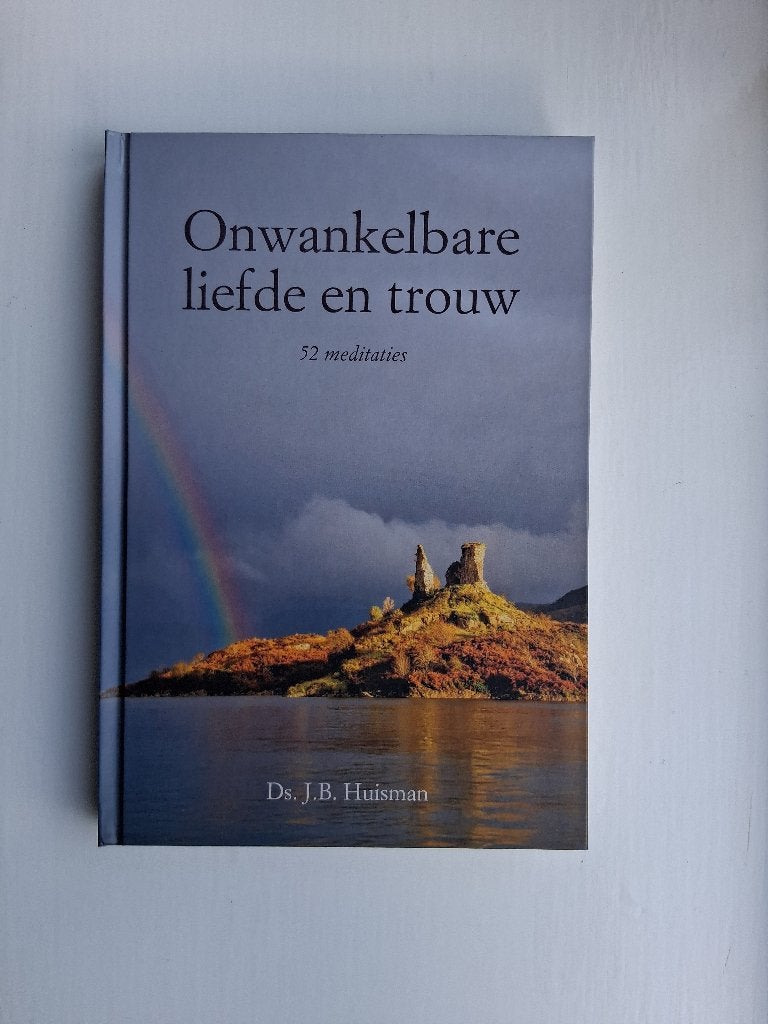 Onwankelbare liefde en trouw - ds. J.B. Huisman, Christendom | Protestants, Ophalen of Verzenden, Zo goed als nieuw, J.B. Huisman