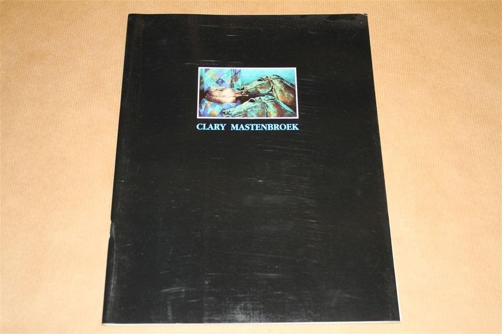 Clary Mastenbroek. Tentoonstellingscatalogus, 1991., Ophalen of Verzenden, Zo goed als nieuw