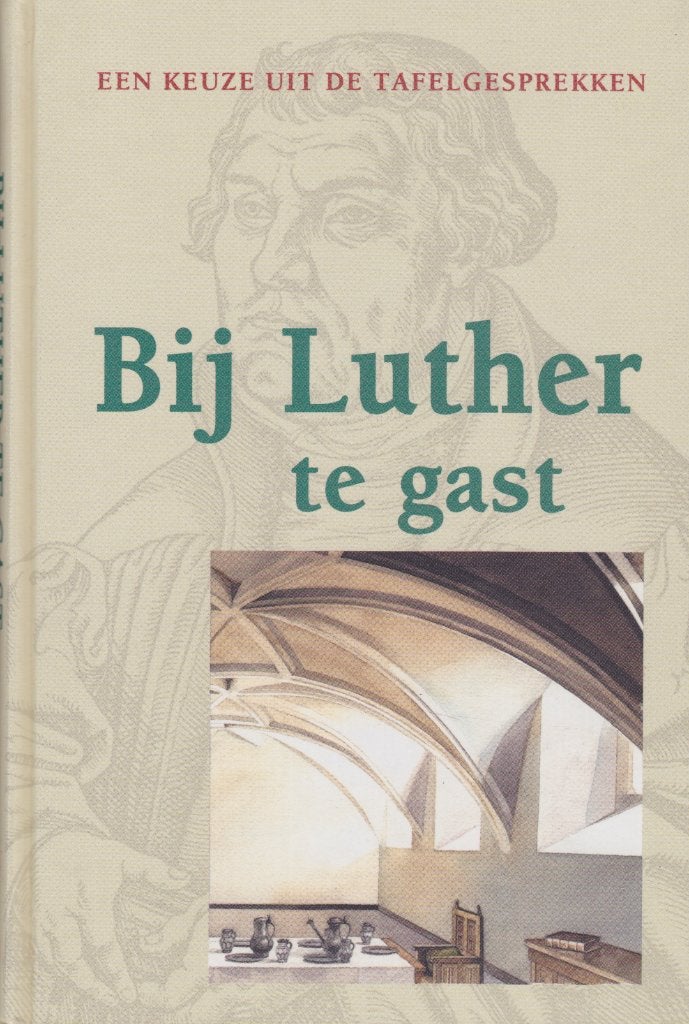 BIJ LUTHER TE GAST - EEN KEUZE UIT DE TAFELGESPREKKEN, Ophalen of Verzenden, Gelezen