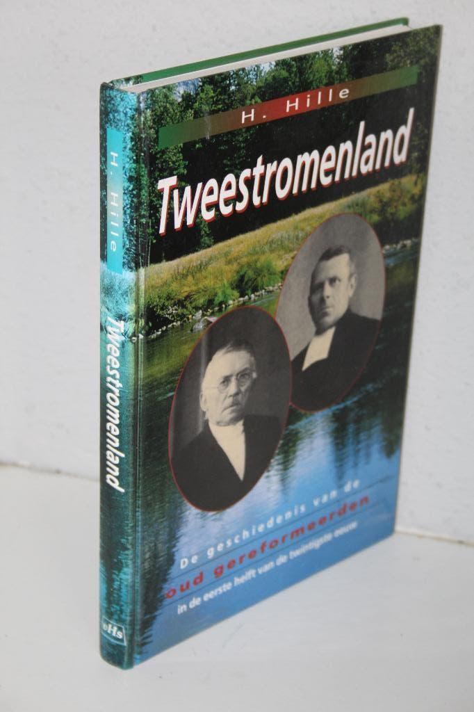 H. Hille - Tweestromenland, geschiedenis Oud Geref. 20e eeuw, Boeken, Ophalen of Verzenden, Gelezen, Christendom | Protestants