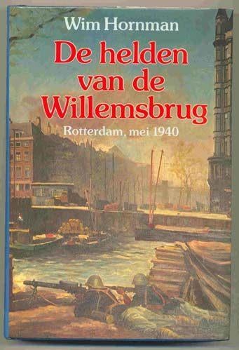 DE HELDEN VAN DE WILLEMSBRUG - ROTTERDAM, MEI 1940., Boeken, Ophalen of Verzenden, Gelezen