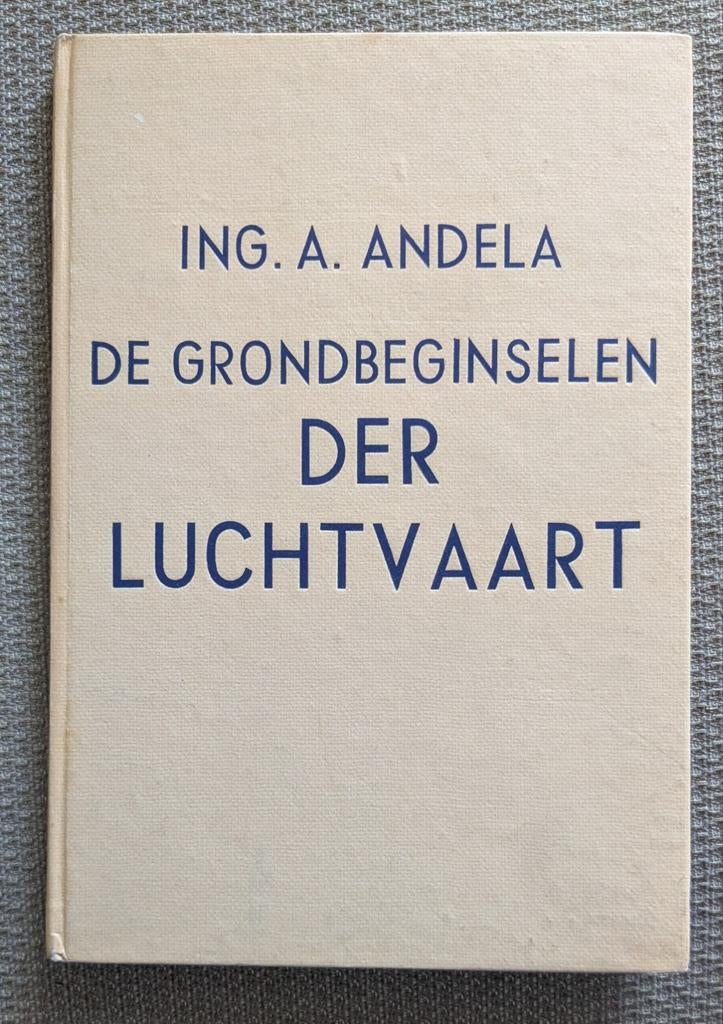 De Grondbeginselen der Luchtvaart - Ing. A. Andela, Gelezen, Ing. A. Andela, Ophalen of Verzenden, Overige onderwerpen