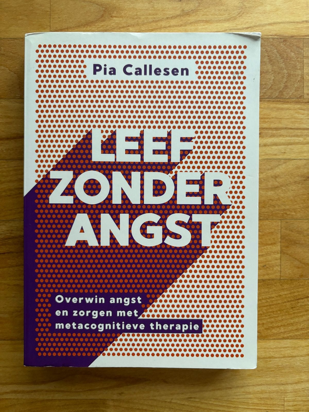 Leef zonder angst - Pia Callesen, Boeken, Ophalen of Verzenden, Zo goed als nieuw, Klinische psychologie