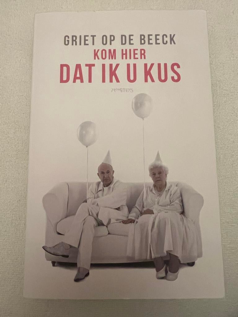 Griet Op De Beeck - Kom hier dat ik u kus, Ophalen of Verzenden, Gelezen, Nederland