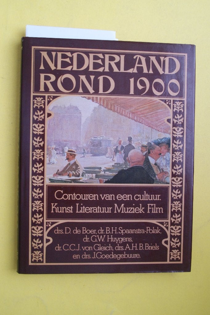 Nederland Rond 1900:Cultuur, Kunst, Literatuur, Muziek, Film, Boeken, 20e eeuw of later, D. de Boer, B.H. Spaanstra-Polak, G.W. Huygens e.a.