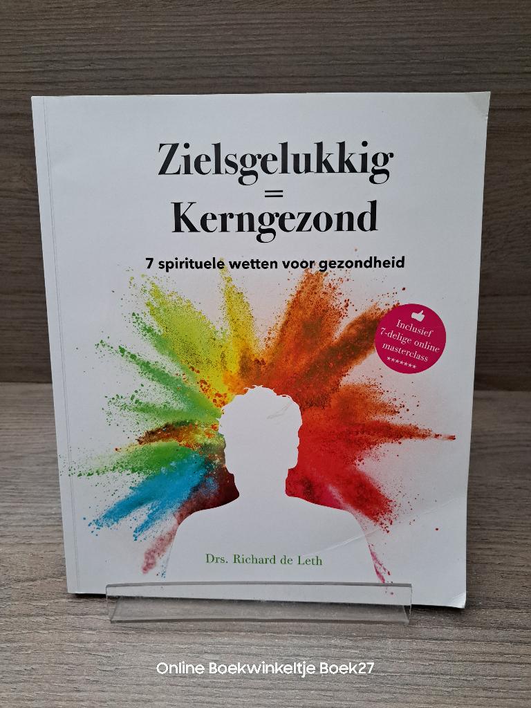 Zielsgelukkig = Kerngezond / 7 Spirituele wetten voor, Boeken, Gelezen, Achtergrond en Informatie, Drs. Richard de Leth, Ophalen of Verzenden