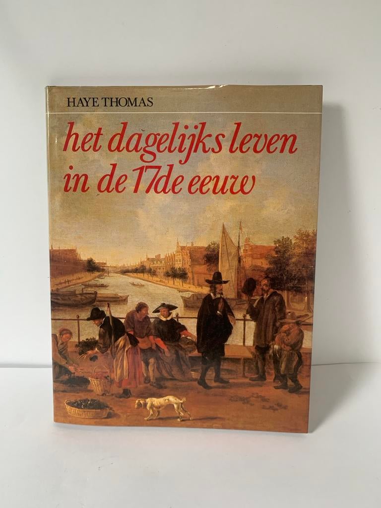 Het Dagelijks Leven in de 17e Eeuw - Haye Thomas, Europa, Ophalen of Verzenden, Zo goed als nieuw, 17e en 18e eeuw