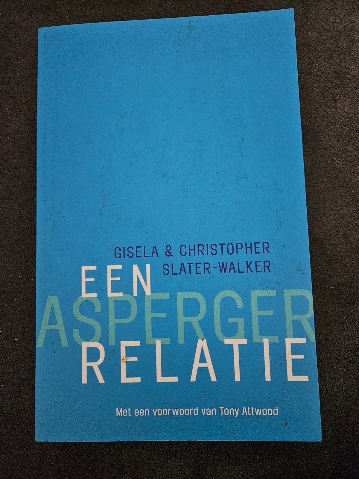 Een Asperger Relatie - Gisela & Christopher Slater-Walker, Boeken, Ophalen of Verzenden, Zo goed als nieuw, Gisela & Christopher Slater-Walker