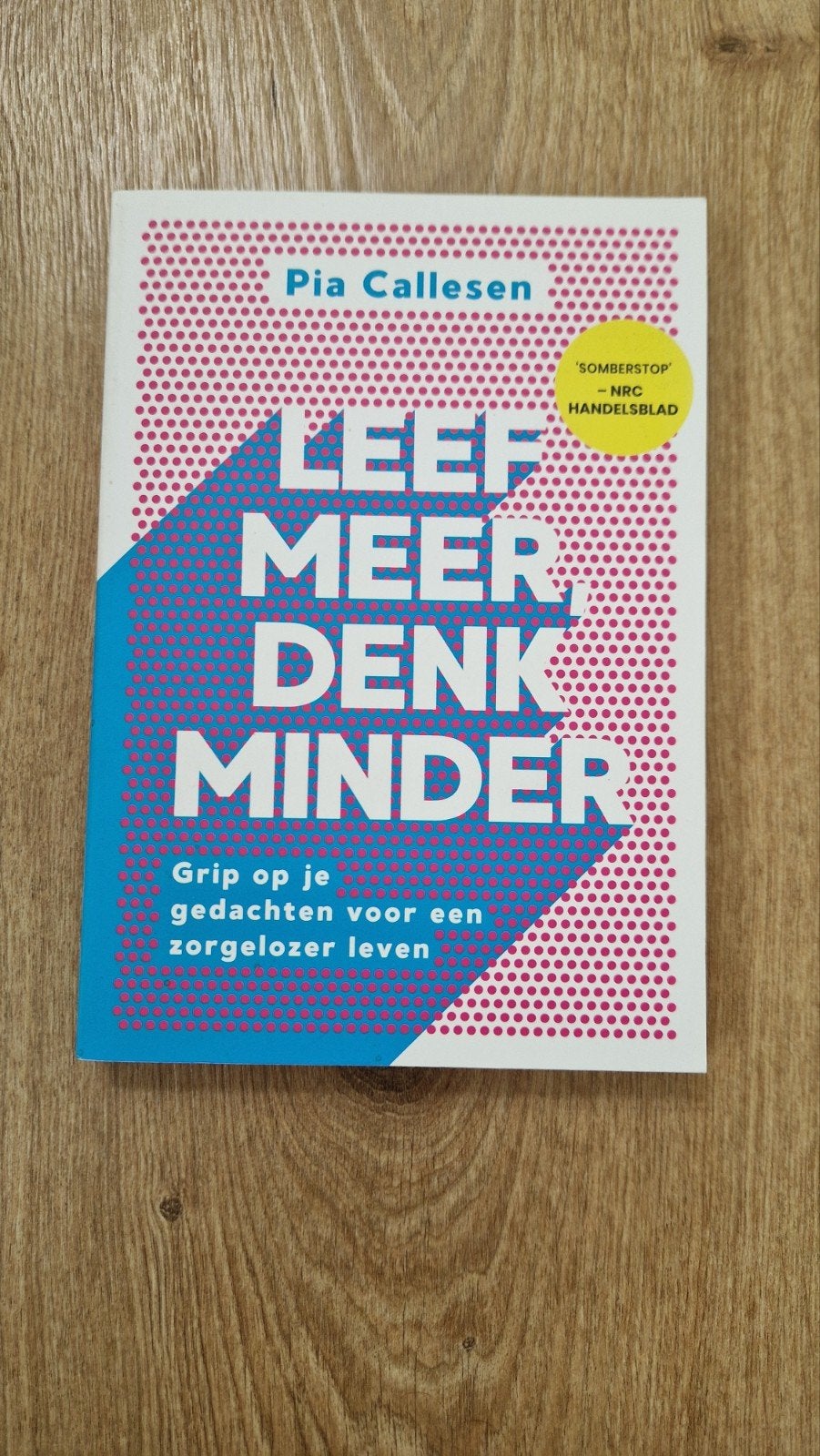 Pia Callesen - Leef meer, denk minder, Boeken, Ophalen of Verzenden, Zo goed als nieuw, Pia Callesen