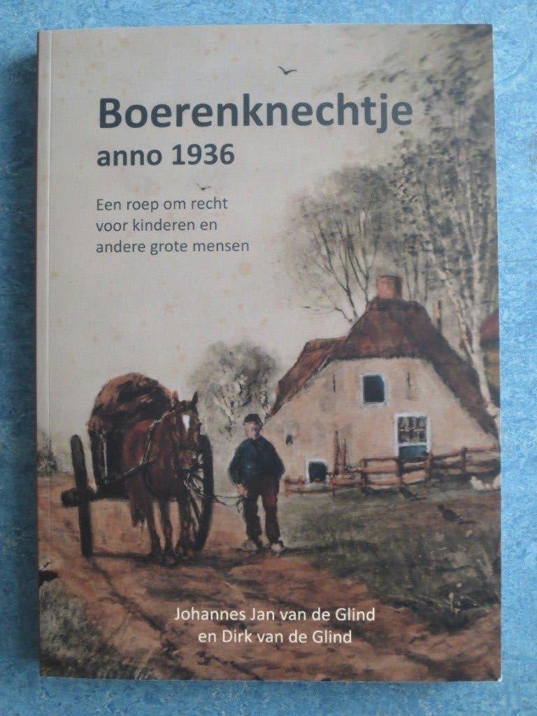 Boerenknechtje anno 1936 - Dirk Van de Glind - GESIGNEERD, Boeken, Ophalen of Verzenden, Zo goed als nieuw, Johannes Jan Van de Glind en Dirk Van de Glind