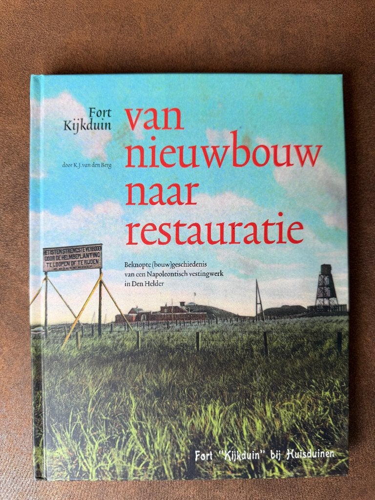 Fort Kijkduin van nieuwbouw naar restauratie - Den Helder, Boeken, Ophalen of Verzenden, 17e en 18e eeuw, Zo goed als nieuw
