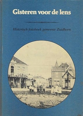 Gisteren voor de lens -historisch fotoboek gemeente ZUIDHORN, Boeken, Ophalen of Verzenden, Gelezen
