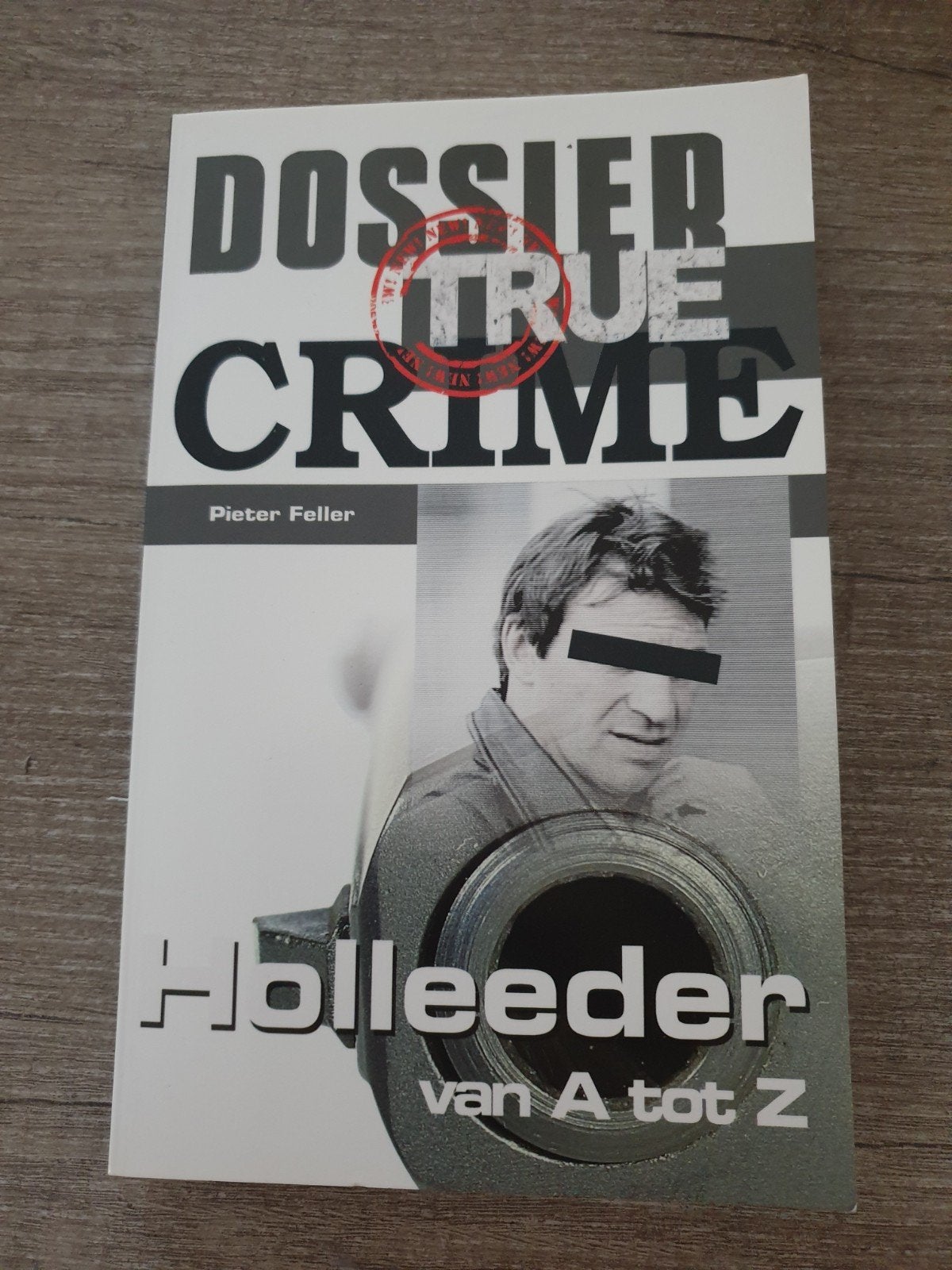 Dossier True Crime: Holleeder van A tot Z - Pieter Feller, Boeken, Ophalen of Verzenden, Gelezen, Pieter Feller