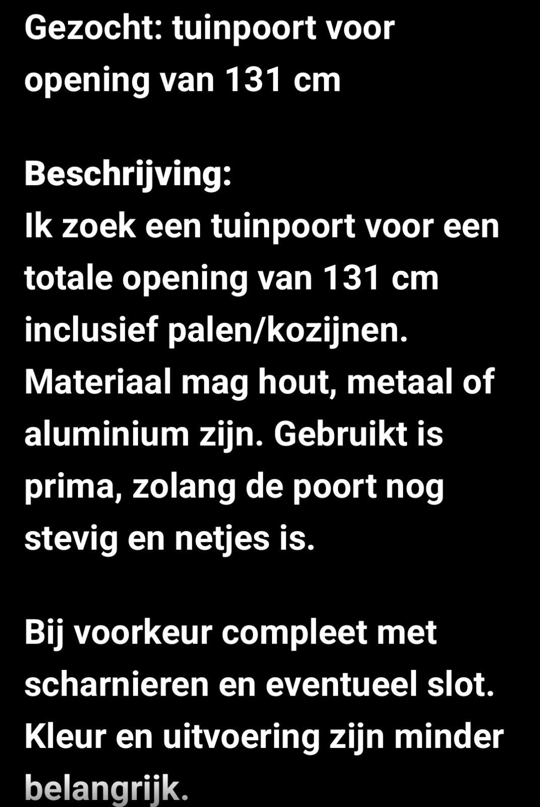 Gezocht: Tuinpoort voor opening van 131 cm, Gebruikt, 100 tot 150 cm, Ophalen of Verzenden, Draaipoort