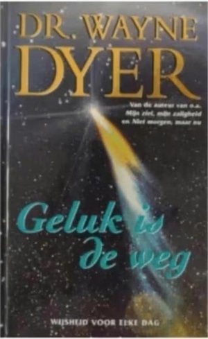 GELUK IS DE WEG (Wijsheid voor elke dag) Wayne Dyer, Boeken, Ophalen of Verzenden, Zo goed als nieuw