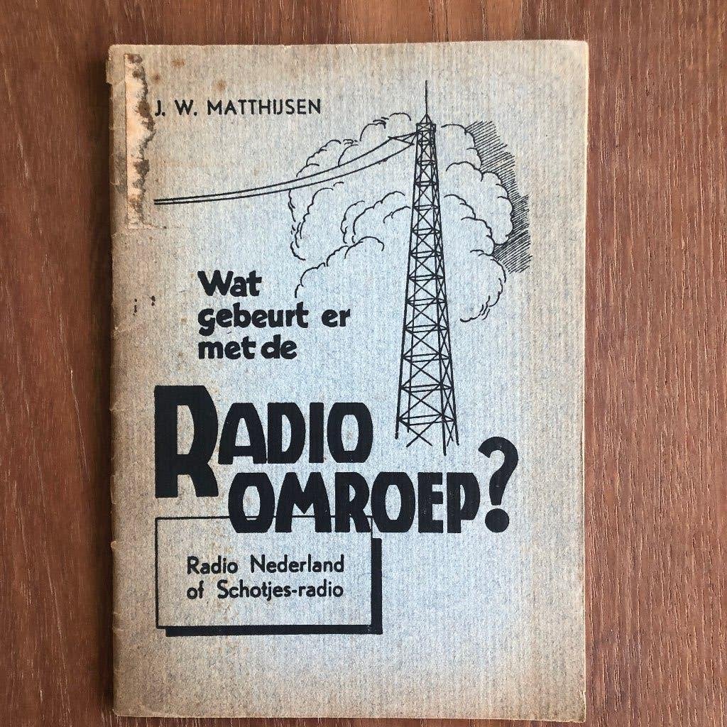 1945 J.W. Matthijsen: Wat gebeurt er met de RADIO OMROEP?, Verzenden, J.W. Matthijsen., Overige onderwerpen, Tweede Wereldoorlog