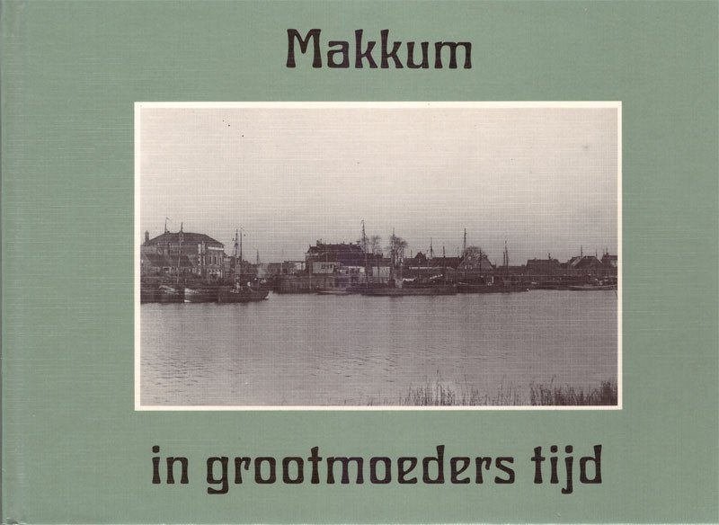 Makkum in Grootmoeders Tijd Stichting Ald Makkum - Europese, Ophalen of Verzenden, Zo goed als nieuw
