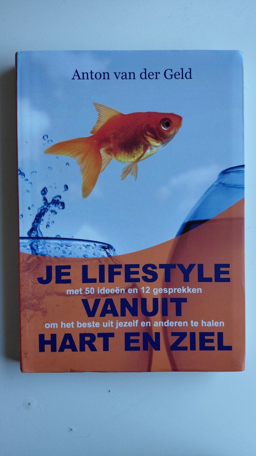 Anton van der Geld - Je lifestyle met hart en ziel, Boeken, Ophalen of Verzenden, Zo goed als nieuw, Anton van der Geld