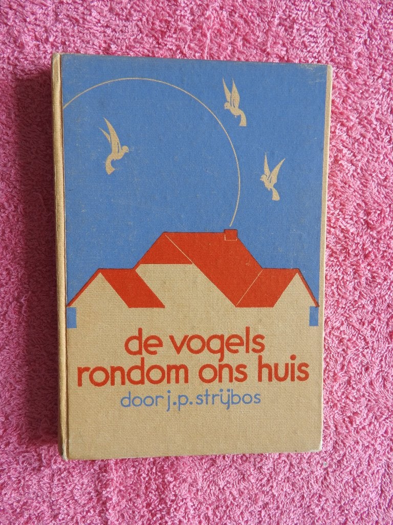 De vogels rondom ons huis door J.P. Strijbos, Ophalen of Verzenden, Zo goed als nieuw, Vogels