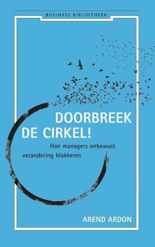 Doorbreek de cirkel. Hoe managers onbewust verandering blokk, Ophalen of Verzenden, Zo goed als nieuw, Management