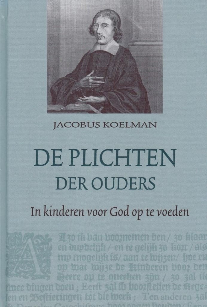 Jacobus Koelman: De plichten der ouders., Boeken, Christendom | Protestants, Ophalen of Verzenden, Zo goed als nieuw, Jacobus Koelman