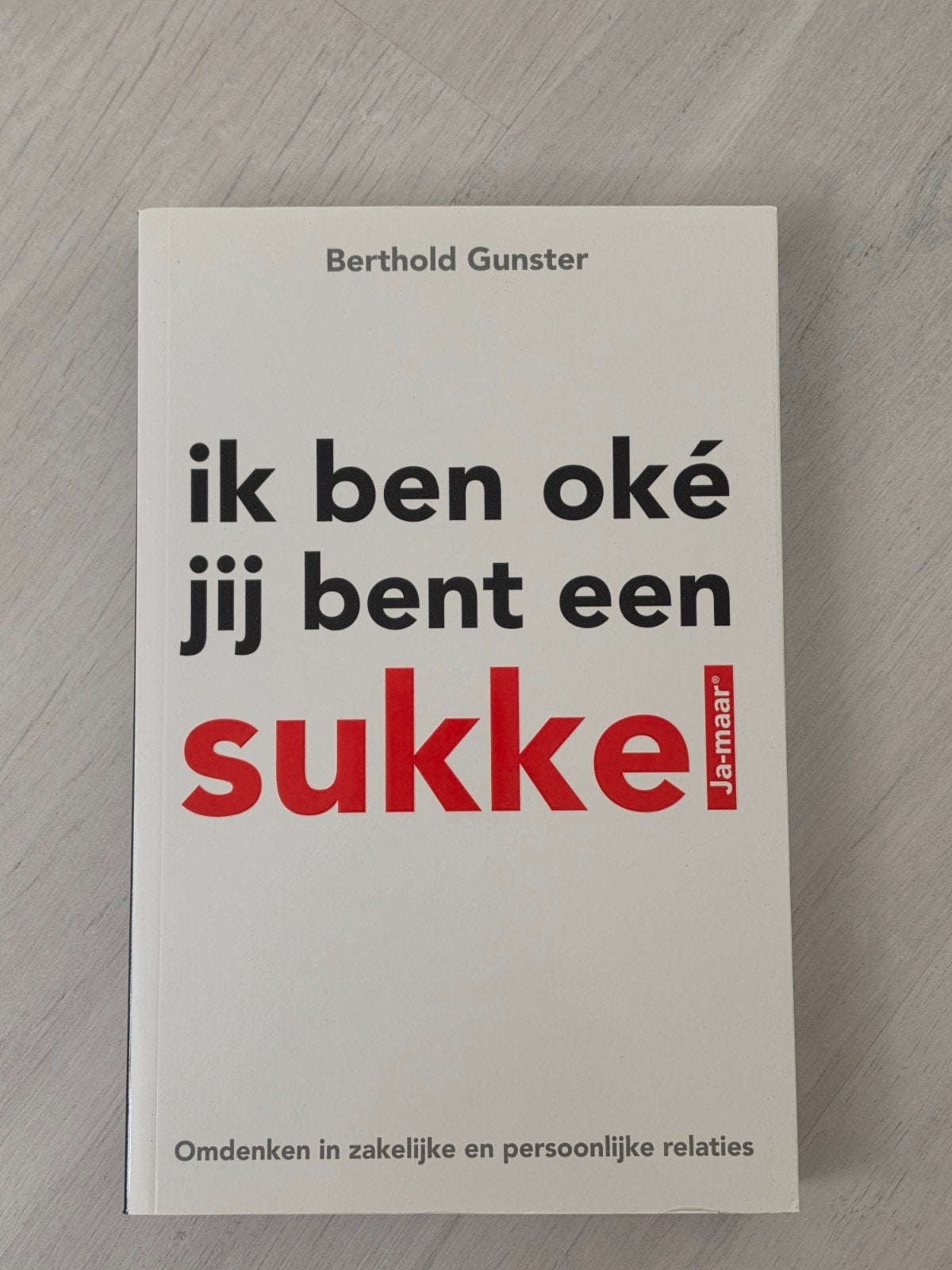 Ik ben oke, jij bent een sukkel - Berthold Gunster, Ophalen of Verzenden, Nieuw, Management, Berthold Gunster
