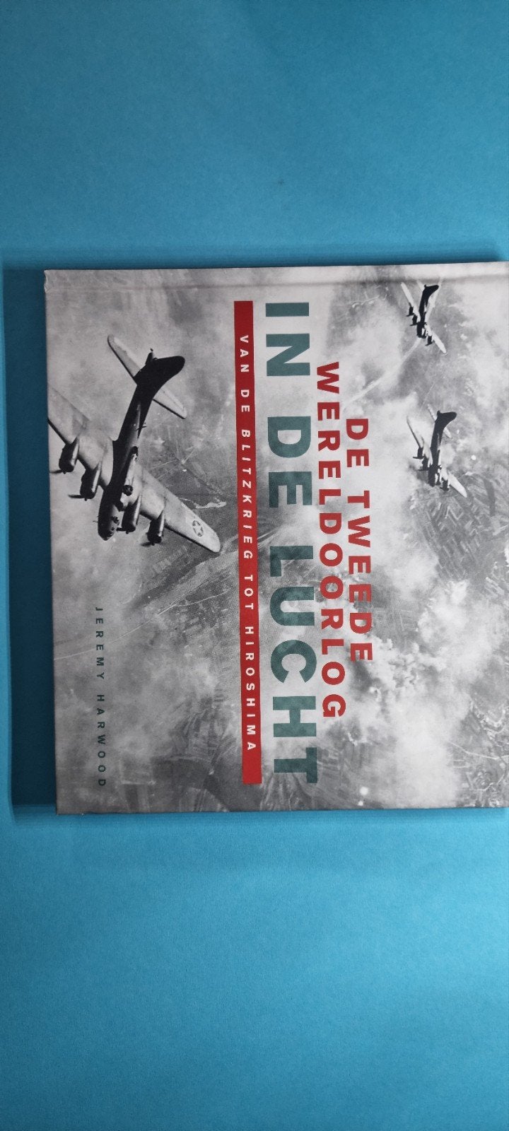 In de Lucht: Tweede Wereldoorlog - Blitzkrieg tot Hiroshima, Boeken, Tweede Wereldoorlog, Ophalen of Verzenden, Zo goed als nieuw