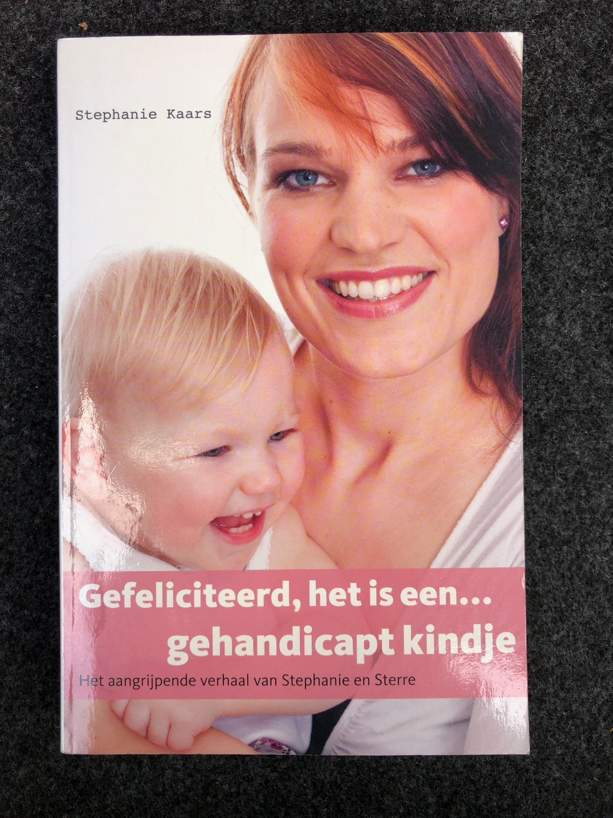 Gefeliciteerd het is een gehandicapt kindje, Stephanie Kaars, Ophalen of Verzenden, Zo goed als nieuw, Zwangerschap en Bevalling