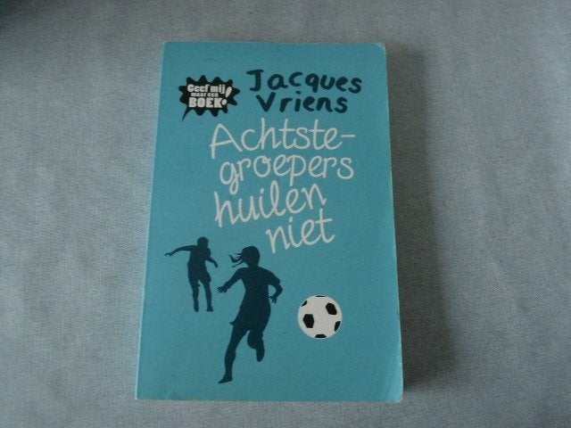   Achtste-groepers huilen niet Auteur: Jacques Vriens, Boeken, Kinderboeken | Jeugd | 10 tot 12 jaar, Gelezen, Fictie, Ophalen of Verzenden