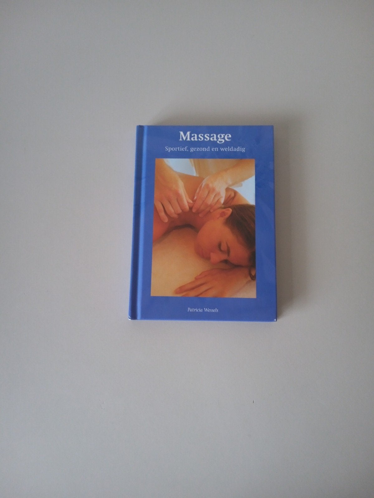 Massage: Sportief, Gezond en Weldadig - Patricia Wessels, Ophalen of Verzenden, Zo goed als nieuw, Gezondheid en Conditie, Patricia Wessels