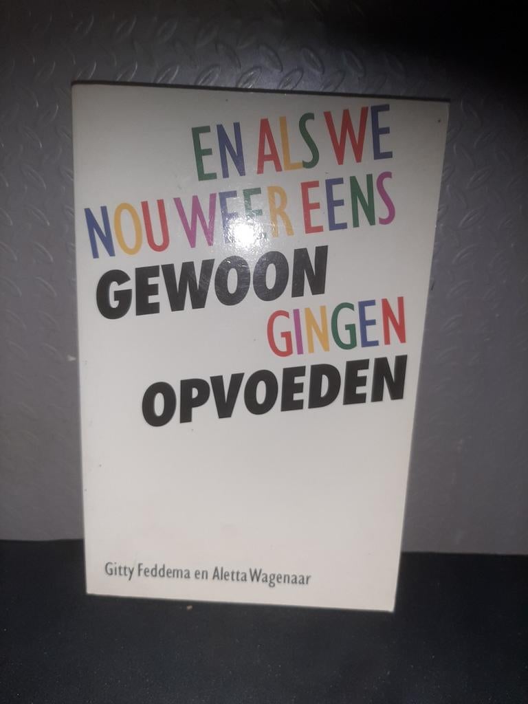 En als we nou weer eens gewoon gingen opvoeden, Ophalen of Verzenden, Gelezen, Opvoeding vanaf 10 jaar, Gitty Feddema en Aletta Wagenaar
