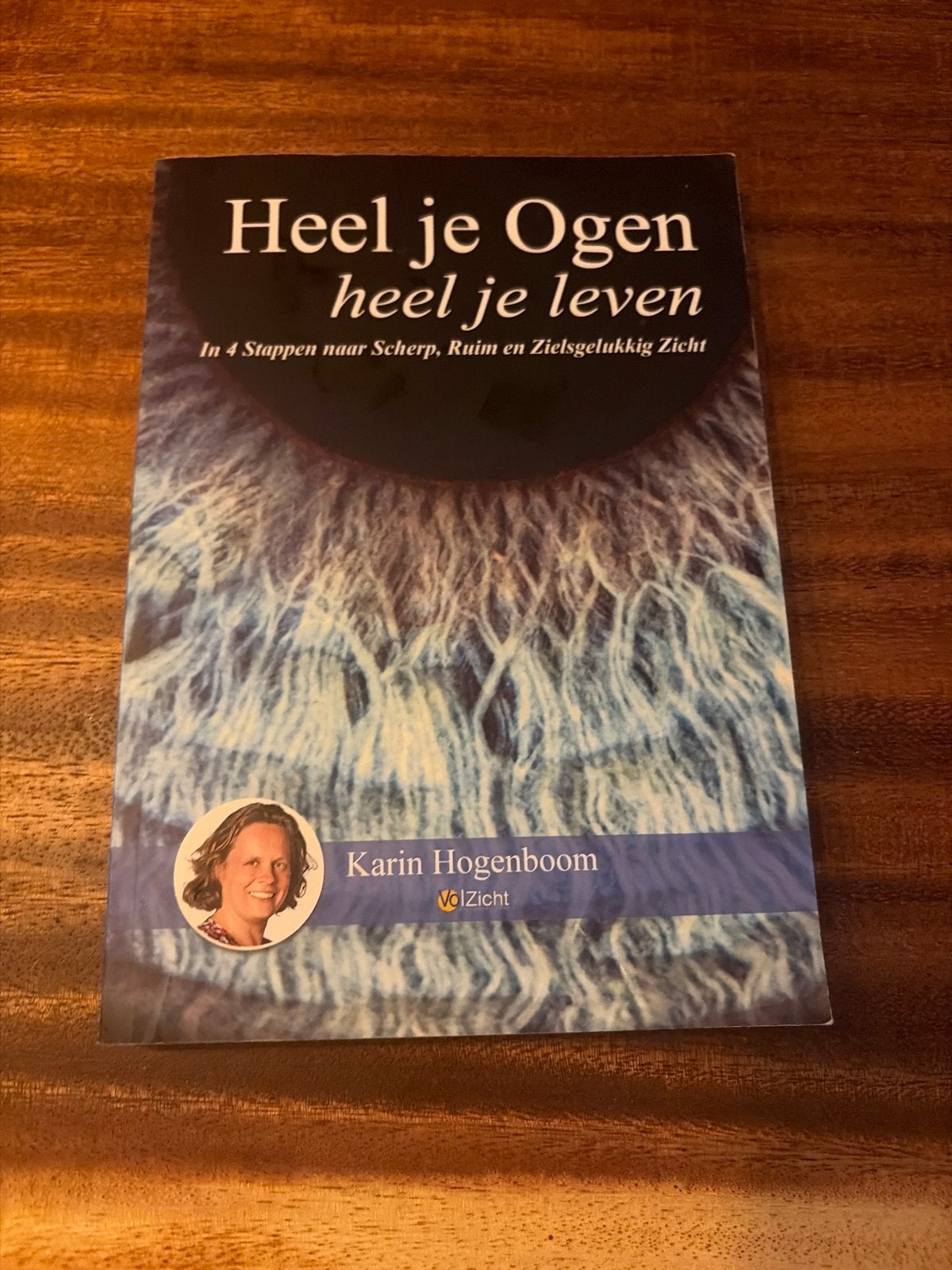 Heel je Ogen, heel je leven - Karin Hogenboom, Boeken, Ophalen of Verzenden, Zo goed als nieuw, Gezondheid en Conditie