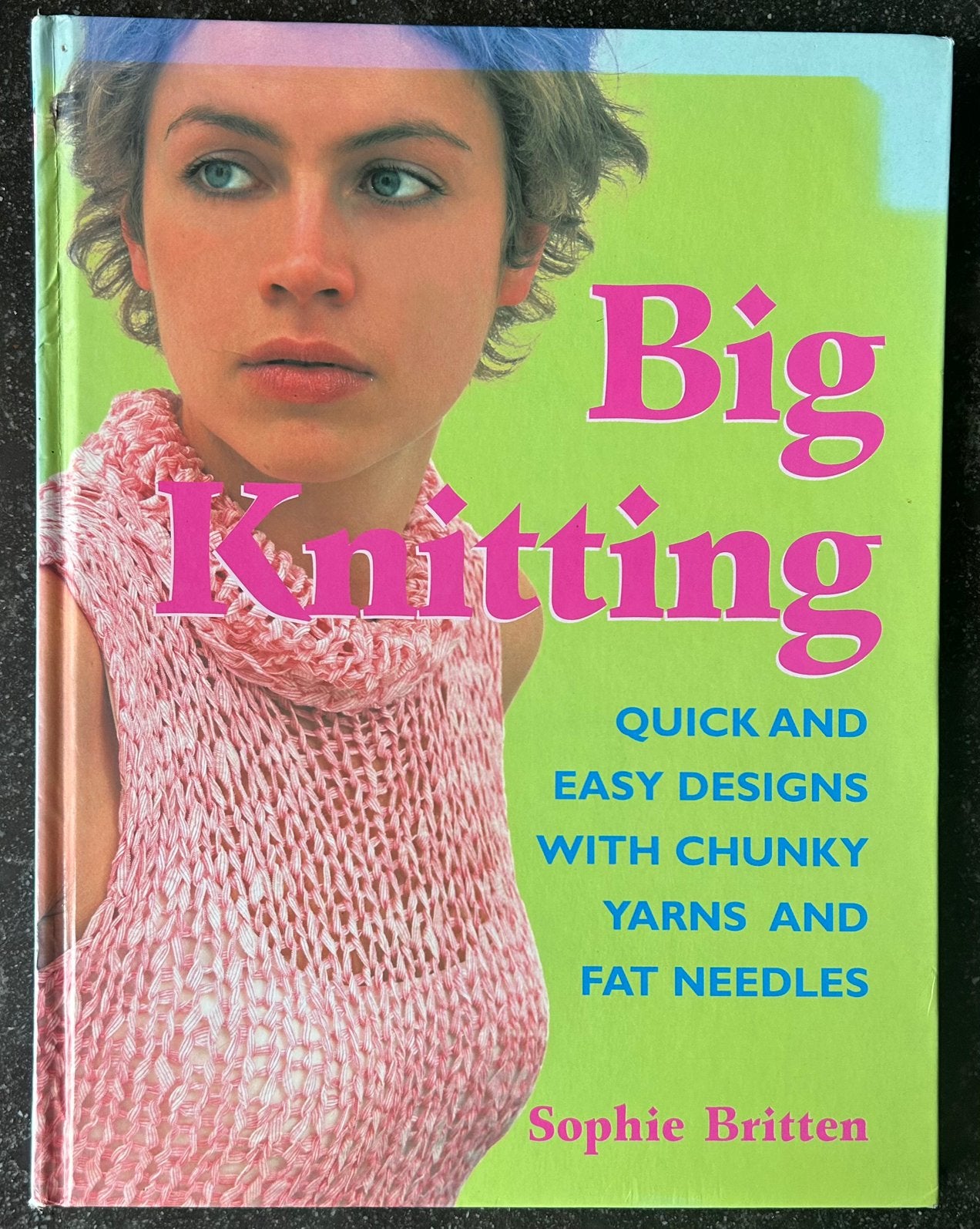 Sophie Britten - Big Knitting - Chunky Yarns and Fat Needles, Ophalen of Verzenden, Zo goed als nieuw, Breien, Patroon of Boek