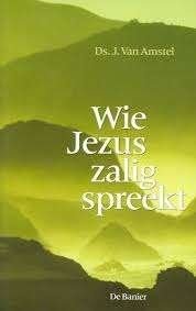 Wie Jezus zalig spreekt / J. van Amstel, Ophalen of Verzenden, Zo goed als nieuw, Christendom | Protestants